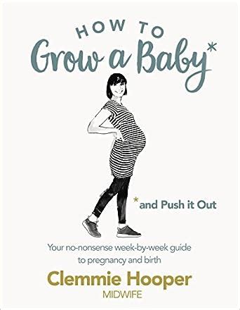 Read How To Grow A Baby And Push It Out Your No Nonsense Guide To Pregnancy And Birth 