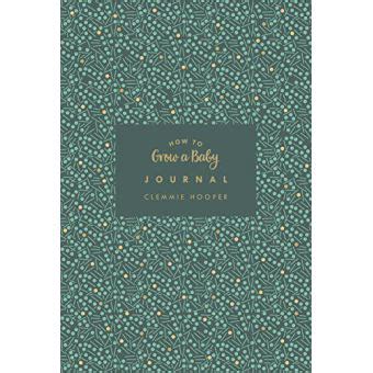 Download How To Grow A Baby Journal From Feeling The First Kick To Surviving Night Feeds Capture The Highs And Lows And Everything In Between 