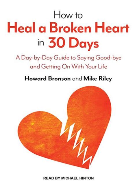 Read Online How To Heal A Broken Heart In 30 Days Day By Guide Saying Good Bye And Getting On With Your Life Howard Bronson 
