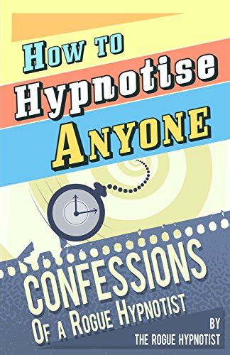 Download How To Hypnotise Anyone Confessions Of A Rogue Hypnotist 