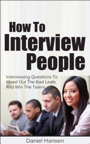 Download How To Interview People Interviewing Questions To Weed Out The Bad Leafs And Win The Talent Recruiting Guide Hiring People Hiring Jobs Book 1 