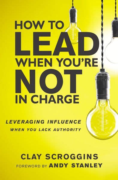 Read How To Lead When Youre Not In Charge Leveraging Influence When You Lack Authority 