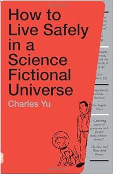 Read Online How To Live Safely In A Science Fictional Universe Charles Yu 