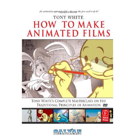 Read Online How To Make Animated Films Tony Whites Complete Masterclass On The Traditional Principals Of Animation 