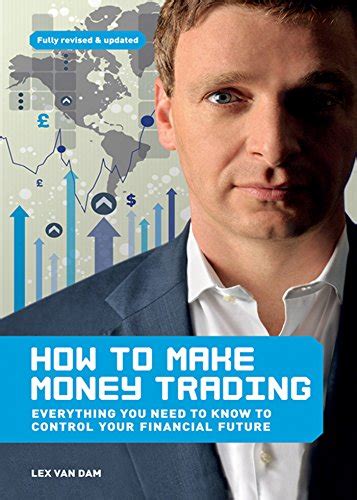 Full Download How To Make Money Trading Everything You Need To Know To Control Your Financial Future 
