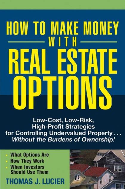 Download How To Make Money With Real Estate Options Low Cost Low Risk High Profit Strategies For Controlling Undervalued Property Without The Burdens Of Ownership 