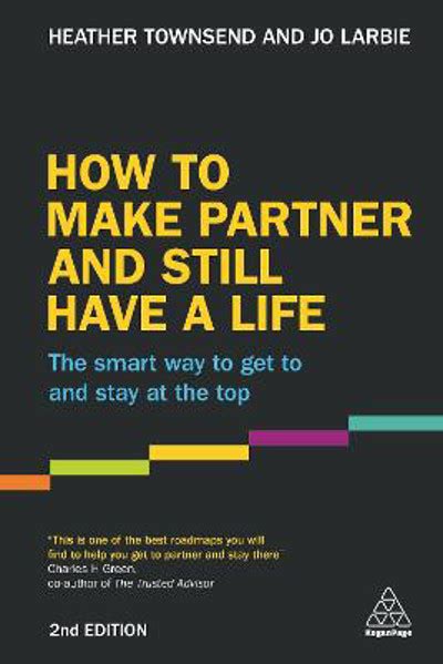 Full Download How To Make Partner And Still Have A Life The Smart Way To Get To And Stay At The Top 