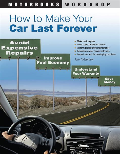 Read How To Make Your Car Last Forever Avoid Expensive Repairs Improve Fuel Economy Understand Your Warranty Save Money Motorbooks Workshop 