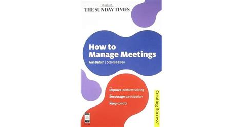 Read How To Manage Meetings Improve Problem Solving Encourage Participation Keep Control Creating Success 
