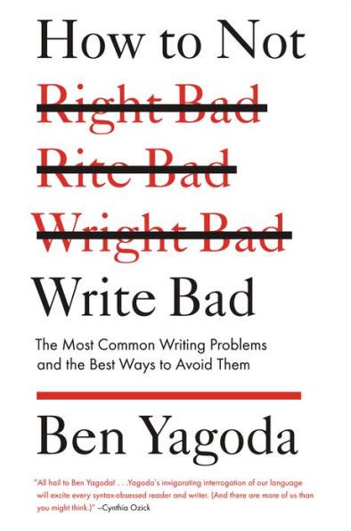 Read How To Not Write Bad The Most Common Writing Problems And Best Ways Avoid Them Ben Yagoda 