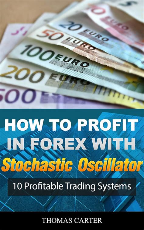 Download How To Profit In Forex With Stochastic Oscillator 10 Profitable Trading Systems 