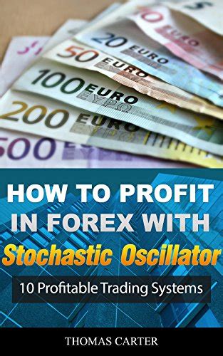 Download How To Profit In Forex With Stochastic Oscillator 10 Profitable Trading Systems 