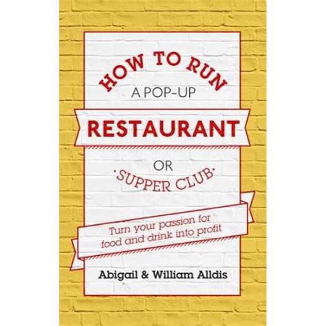 Full Download How To Run A Pop Up Restaurant Or Supper Club Turn Your Passion For Food And Drink Into Profit 