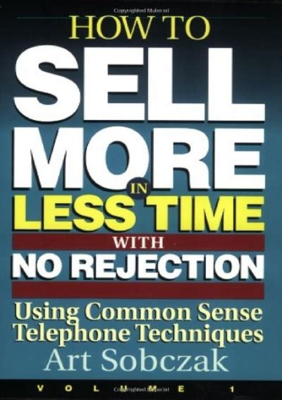Download How To Sell More In Less Time With No Rejection Using Common Sense Telephone Techniques Volume 1 