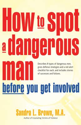 Download How To Spot A Dangerous Man Before You Get Involved Describes 8 Types Of Dangerous Men Gives Defense Strategies And A Red Alert Checklist For Each 