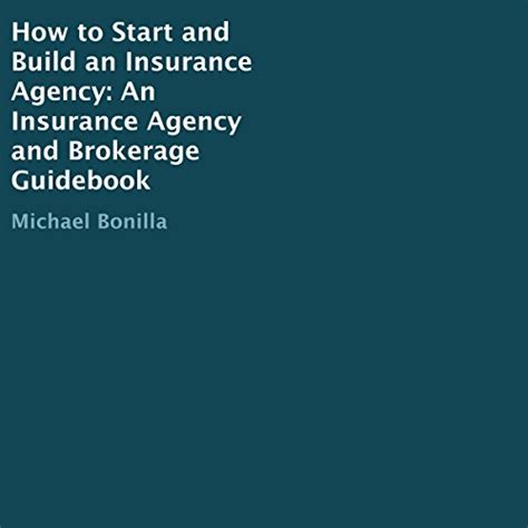 Read How To Start And Build An Insurance Agency An Insurance Agency And Brokerage Guidebook 
