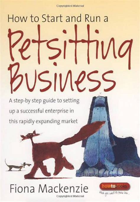 Read How To Start And Run A Petsitting Business A Step By Step Guide To Setting Up A Successful Enterprise In This Rapidly Expanding Market 