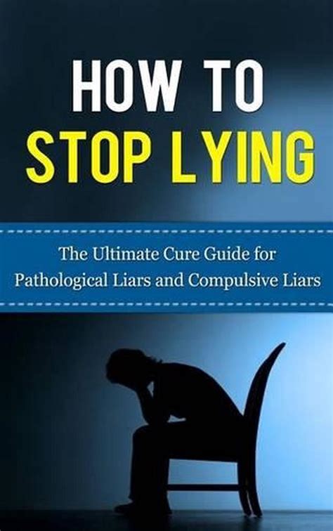 Full Download How To Stop Lying The Ultimate Cure Guide For Pathological Liars And Compulsive Liars Pathological Lying Disorder Compulsive Lying Disorder Aspd Disorder Psychopathy Sociopathy 