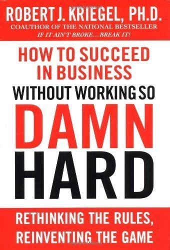 Download How To Succeed In Business Without Working So Damn Hard Rethinking The Rules Reinventing The Game 