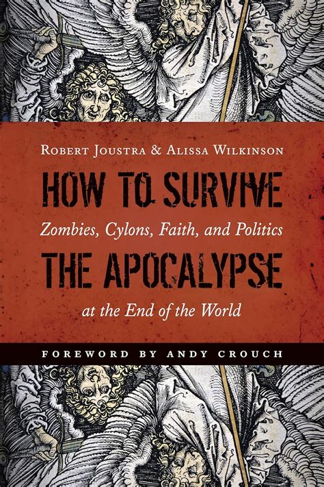 Read How To Survive The Apocalypse Zombies Cylons Faith And Politics At The End Of The World 
