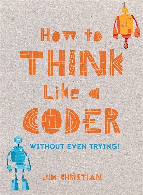 Read Online How To Think Like A Coder Without Even Trying 