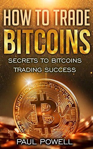 Read Online How To Trade Bitcoins Secrets To Bitcoins Trading Success 