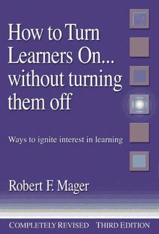 Read Online How To Turn Learners On Without Turning Them Off Ways To Ignite Interest In Learning 