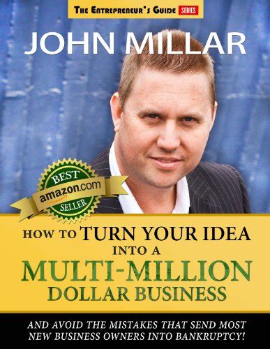 Full Download How To Turn Your Idea Into A Multi Million Dollar Business And Avoid The Mistakes That Send Most New Business Owners Into Bankruptcy The Entrepreneurs Guide Book 1 