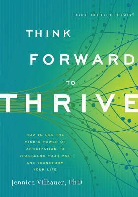 Read How To Use The Minds Power Of Anticipation To Transcend Your Past And Transform Think Forward To Thrive Paperback Common 