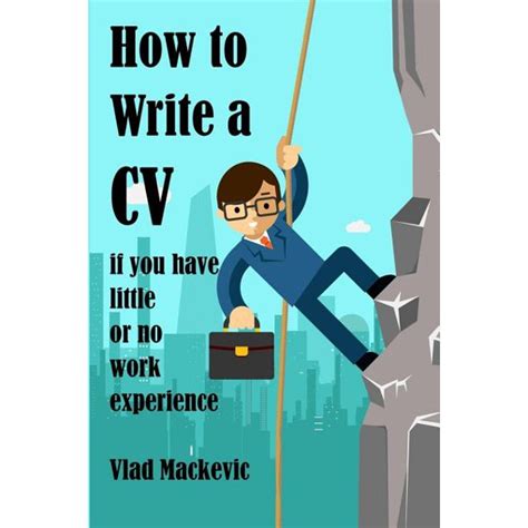 Full Download How To Write A Cv If You Have Little Or No Work Experience A Guide For Students And Recent Graduates On Writing Cvs Covering Letters And Application Forms 