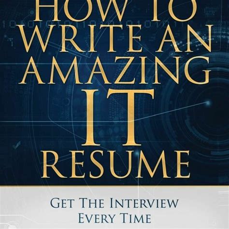 Full Download How To Write An Amazing It Resume Get The Interview Every Time 
