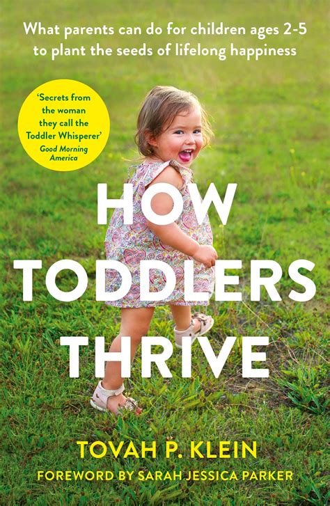Full Download How Toddlers Thrive What Parents Can Do Today For Children Ages 2 5 To Plant The Seeds Of Lifelong Success 