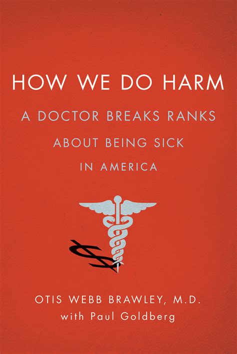 Read Online How We Do Harm A Doctor Breaks Ranks About Being Sick In America Paperback 2012 Author Otis Webb Brawley Paul Goldberg 