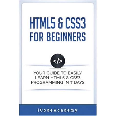 Html5 Css3 For Beginners Your Guide To Easily Learn Html5 Css3 Programming In 7 Days