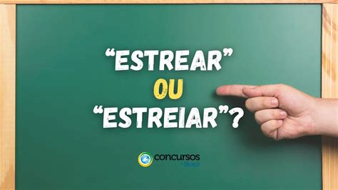 estrear ou estreiar