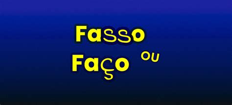 fasso ou faço