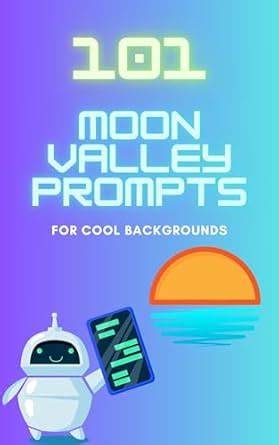 101 MoonValley Prompts For Cool Backgrounds (101 Prompts)