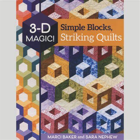 3-D Magic! Simple Blocks, Striking Quilts