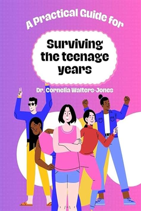 A Practical Guide for Surviving the Teenage Years