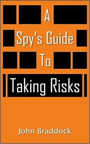A Spy's Guide To Taking Risks