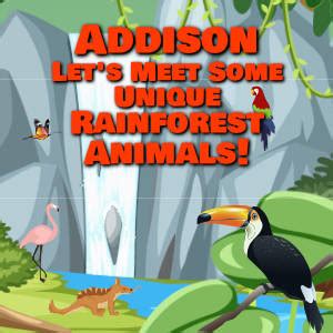 Addison Let's Meet Some Unique Rainforest Animals!
