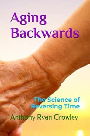 Aging Backwards: The Science of Reversing Time