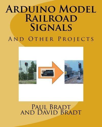 Arduino Model Railroad Signals: And Other Projects