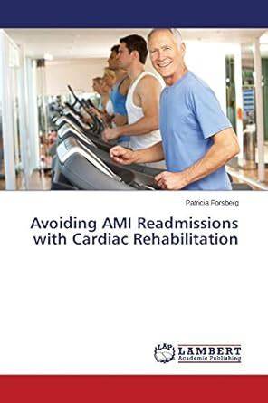 Avoiding AMI Readmissions with Cardiac Rehabilitation