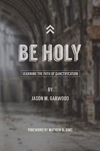 Be Holy: Learning the Path of Sanctification
