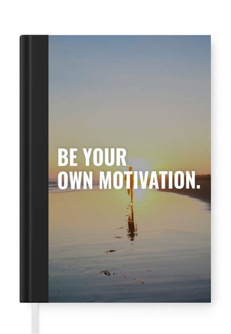 Be Your Own Motivation: Notes & Thoughts