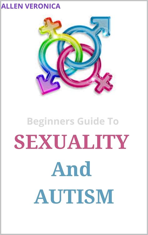 Beginners Guide To SEXUALITY And AUTISM