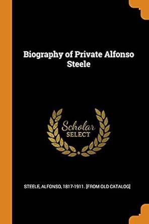 Biography of Private Alfonso Steele