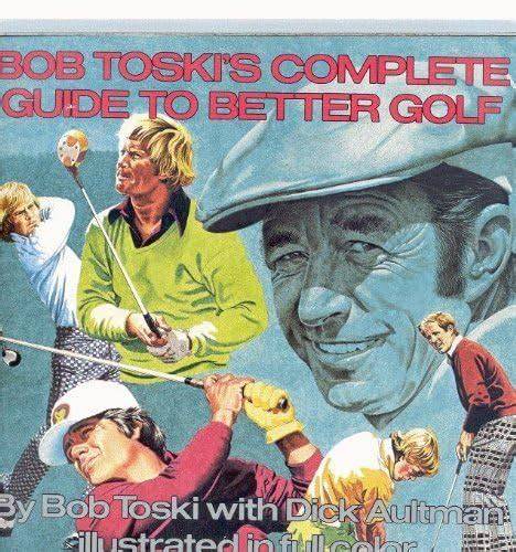 Bob Toski's Complete Guide To Better Golf.