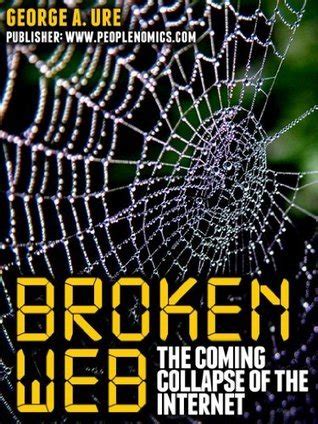 Broken Web The Coming Collapse of the Internet